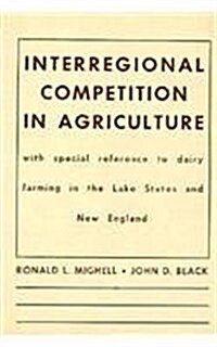 Interregional Competition in Agriculture: With Special Reference to Dairy Farming in the Lake States and New England                                   (Hardcover)