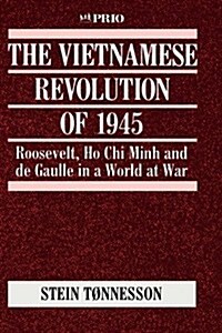 The Vietnamese Revolution of 1945 : Roosevelt, Ho Chi Minh and de Gaulle in a World at War (Hardcover)
