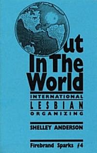 Out in the World: International Lesbian Organizing (Paperback)