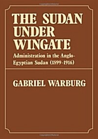 Sudan Under Wingate : Administration in the Anglo-Egyptian Sudan (1899-1916) (Hardcover)