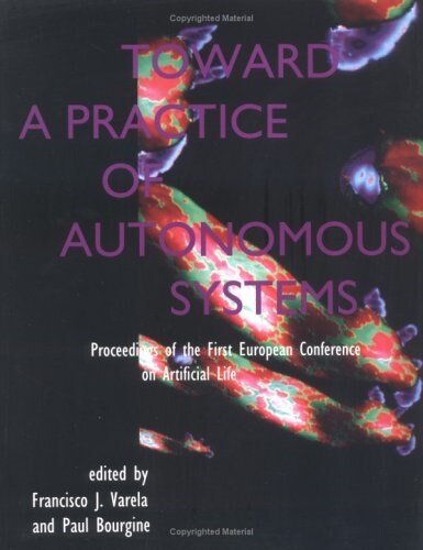 Toward a Practice of Autonomous Systems: Proceedings of the First European Conference on Artificial Life (Paperback)