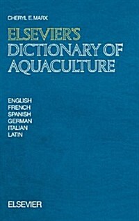 Elseviers Dictionary of Aquaculture : In English, French, Spanish, German, Italian and Latin (Hardcover)