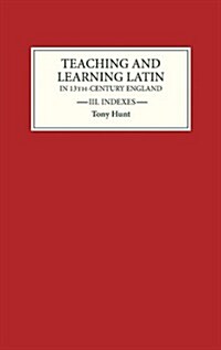 Teaching and Learning Latin in Thirteenth Century England, Volume Three : Indexes (Hardcover)