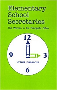 Elementary School Secretaries: The Women in the Principals Office (Paperback)