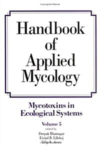 Handbook of Applied Mycology: Volume 5: Mycotoxins in Ecological Systems (Hardcover)