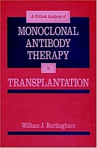 Critical Analysis of Monoclonal Antibody Therapy in Transplantation (Hardcover)