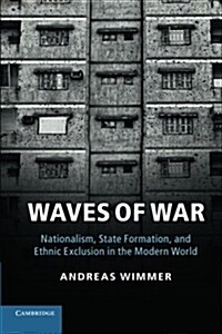 Waves of War : Nationalism, State Formation, and Ethnic Exclusion in the Modern World (Paperback)