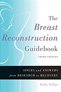 The Breast Reconstruction Guidebook: Issues and Answers from Research to Recovery (Paperback, 3)