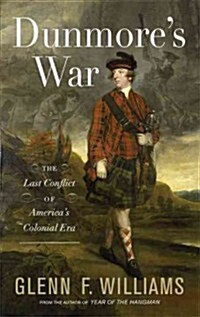 Dunmores War: The Last Conflict of Americas Colonial Era (Hardcover)