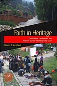 Faith in Heritage: Displacement, Development, and Religious Tourism in Contemporary China (Paperback)