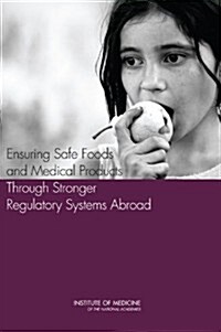 Ensuring Safe Foods and Medical Products Through Stronger Regulatory Systems Abroad (Paperback)