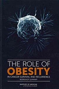 The Role of Obesity in Cancer Survival and Recurrence: Workshop Summary (Paperback)