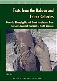 Texts from the Baboon and Falcon Galleries : Demotic, Hieroglyphic and Greek Inscriptions from the Sacred Animal Necropolis, North Saqqara (Paperback)