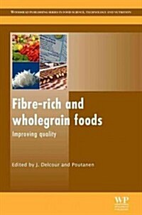 Fibre-Rich and Wholegrain Foods : Improving Quality (Hardcover)