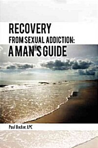 Recovery from Sexual Addiction: A Mans Guide (Paperback)