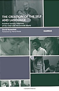 The Creation of the Self and Language : Primitive Sensory Relations of the Child with the Outside World (Paperback)