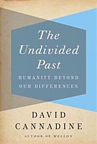 The Undivided Past: Humanity Beyond Our Differences (Hardcover, Deckle Edge)