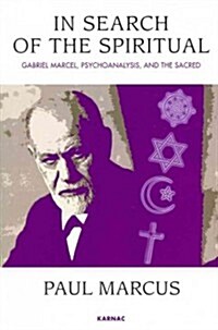 In Search of the Spiritual : Gabriel Marcel, Psychoanalysis and the Sacred (Paperback)