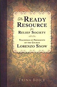 The Ready Resource for Relief Society: Teachings of Presidents of the Church: Lorenzo Snow (Paperback)