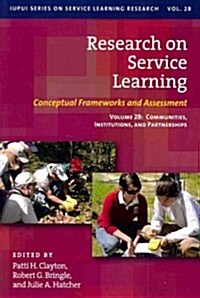 Research on Service Learning: Conceptual Frameworks and Assessments: Volume 2b: Communities, Institutions, and Partnerships (Paperback)