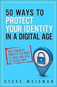 50 Ways to Protect Your Identity in a Digital Age: New Financial Threats You Need to Know and How to Avoid Them (Paperback, 2, Revised)