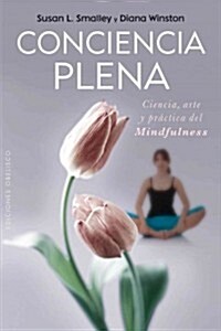 Conciencia Plena: La Ciencia, el Arte y la Practica del Mindfulness = Full Awareness (Paperback)