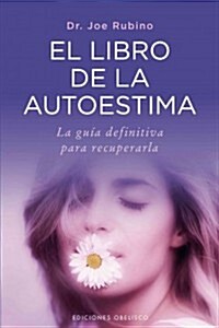 El Libro de la Autoestima: La Guia Definitiva Para Recuperarla = The Book of Sel-Esteem (Paperback)