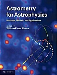 Astrometry for Astrophysics : Methods, Models, and Applications (Hardcover)