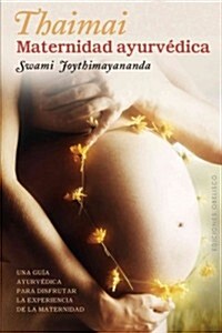 Thaimai - Maternidad Ayurvedica: Una Guia Ayurvedica Para Disfrutar la Experiencia de la Maternidad (Paperback)