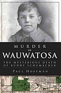 Murder in Wauwatosa: The Mysterious Death of Buddy Schumacher (Paperback)