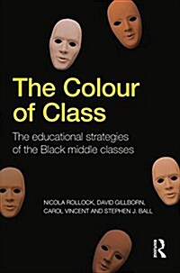 The Colour of Class : The Educational Strategies of the Black Middle Classes (Paperback)