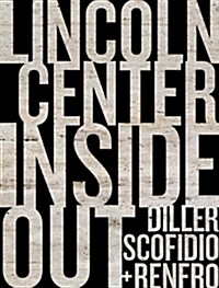 Diller, Scofidio + Renfro: Lincoln Center Inside Out: An Architectural Account (Hardcover)