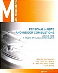 Review of Human Carcinogens: Personal Habits and Indoor Combustions (Paperback)