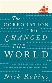 The Corporation That Changed the World : How the East India Company Shaped the Modern Multinational (Paperback, 2 ed)