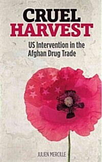 Cruel Harvest : US Intervention in the Afghan Drug Trade (Hardcover)