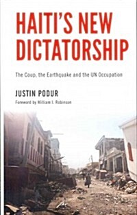 Haitis New Dictatorship : The Coup, the Earthquake and the UN Occupation (Paperback)