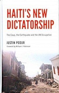 Haitis New Dictatorship : The Coup, the Earthquake and the UN Occupation (Hardcover)