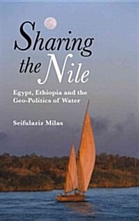 Sharing the Nile : Egypt, Ethiopia and the Geo-politics of Water (Hardcover)
