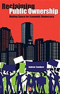 Reclaiming Public Ownership : Making Space for Economic Democracy (Hardcover, 1)