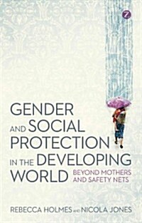 Gender and Social Protection in the Developing World : Beyond Mothers and Safety Nets (Hardcover)