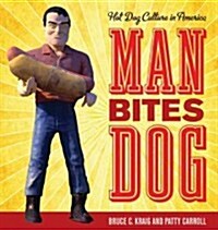 Man Bites Dog: Hot Dog Culture in America (Hardcover)