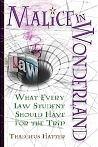 Malice in Wonderland: What Every Law Student Should Have for the Trip (Paperback)