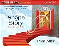 Core Ready Lesson Sets for Grades 3-5: A Staircase to Standards Success for English Language Arts, the Shape of Story: Yesterday and Today (Paperback, New)