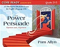 Core Ready Lesson Sets for Grades 3-5: A Staircase to Standards Success for English Language Arts, the Power to Persuade: Opinion and Argument (Paperback)