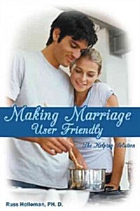 Making Marriage User Friendly: The Helping Solution (Hardcover)
