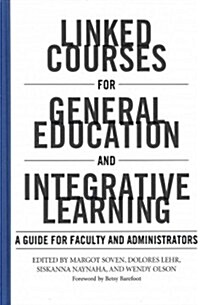 Linked Courses for General Education and Integrative Learning: A Guide for Faculty and Administrators (Hardcover, Firsttion)