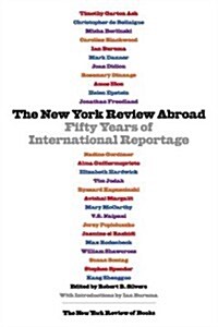 The New York Review Abroad: Fifty Years of International Reportage (Hardcover)