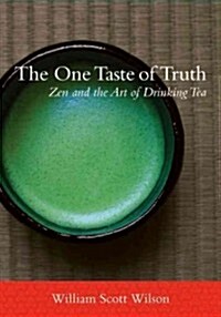 The One Taste of Truth: Zen and the Art of Drinking Tea (Paperback)