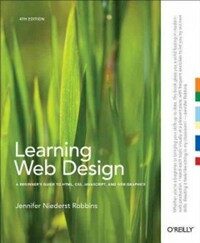 Learning Web design : a beginner's guide to HTML, CSS, JavaScript, and web graphics 4th ed