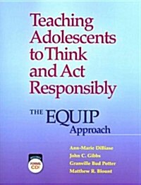 Teaching Adolescents to Think and ACT Responsibly: The Equip Approach (CD-ROM Included) (Paperback)